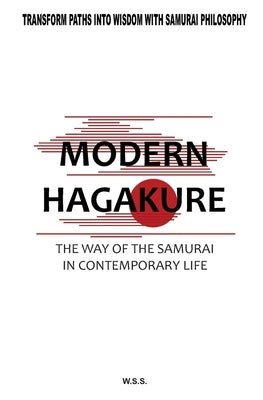 Modern Hagakure: The Way of the Samurai Today by S. S., W.