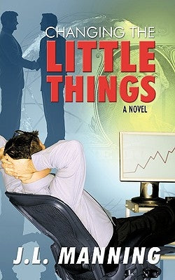 Changing the Little Things by J. L. Manning, L. Manning