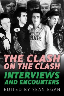 The Clash on the Clash, 14: Interviews and Encounters by Egan, Sean