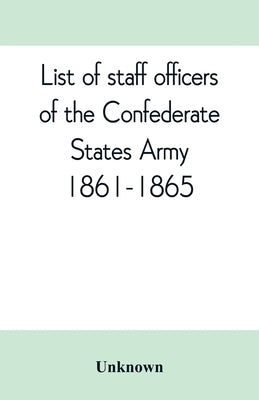 List of staff officers of the Confederate States army. 1861-1865 by Unknown