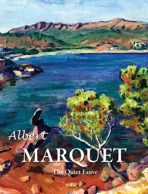 Albert Marquet: The Quiet Fauve by Guerman, Mikhail