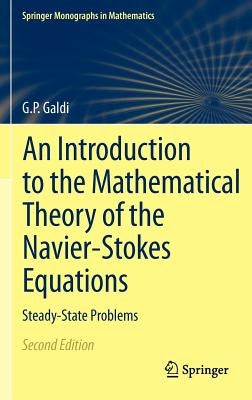 An Introduction to the Mathematical Theory of the Navier-Stokes Equations: Steady-State Problems by Galdi, Giovanni