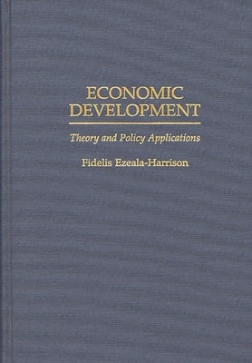 Economic Development: Theory and Policy Applications by Ezeala-Harrison, Fidelis
