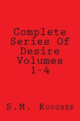Complete Series Of Desire Volumes 1-4 by Rougher, S. M.