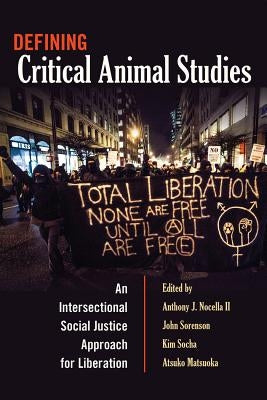 Defining Critical Animal Studies: An Intersectional Social Justice Approach for Liberation by Steinberg, Shirley R.