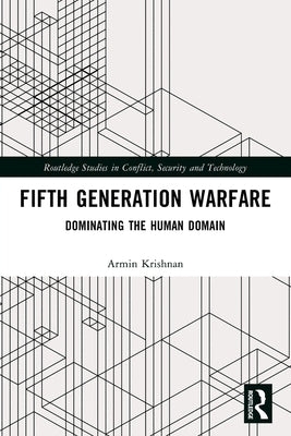 Fifth Generation Warfare: Dominating the Human Domain by Krishnan, Armin