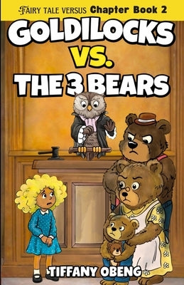 Goldilocks vs. The Three Bears: Fractured Fairy Tales with a Legal Twist by Obeng, Tiffany