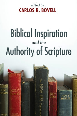 Biblical Inspiration and the Authority of Scripture by Bovell, Carlos R.