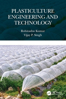 Plasticulture Engineering and Technology by Kumar, Rohitashw