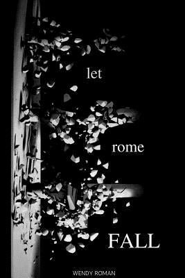 Let Rome Fall by Roman, Wendy