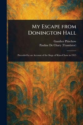 My Escape From Donington Hall by Plüschow, Gunther