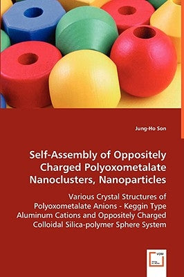 Self-Assembly of Oppositely Charged Polyoxometalate Nanoclusters, Nanoparticles by Son, Jung-Ho