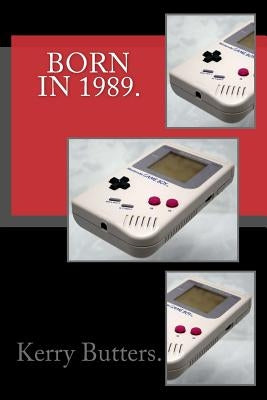 Born in 1989. Birthday Nostalgia. by Butters, Kerry