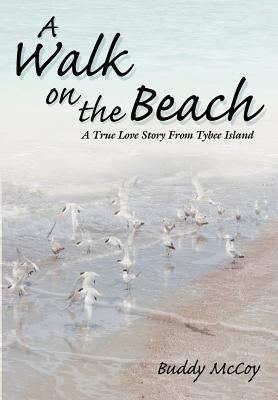 A Walk On The Beach: A True Love Story From Tybee Island by McCoy, Buddy
