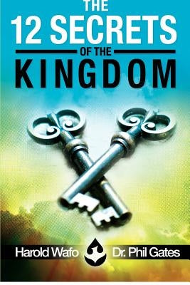 The 12 Secrets of the Kingdom by Gates, Phil
