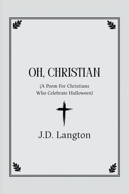 Oh, Christian: A Poem For Christians Who Celebrate Halloween by Langton, J. D.