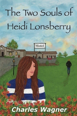 The Two Souls of Heidi Lonsberry by Wagner, Charles