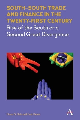 South-South Trade and Finance in the Twenty-First Century: Rise of the South or a Second Great Divergence by Dahi, Omar