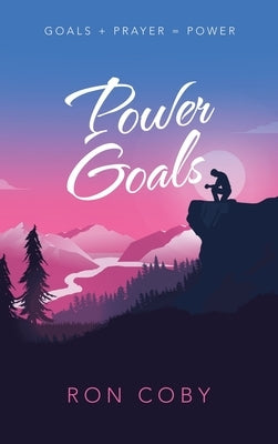 Power Goals: Goals + Prayer = Power by Coby, Ron