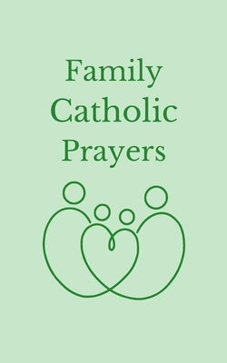 Family Catholic Prayers: 30 Prayers for Every Family Moment by Berg, Benedict S.