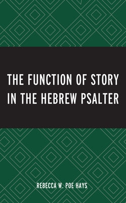 The Function of Story in the Hebrew Psalter by Poe Hays, Rebecca W.