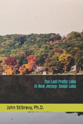 The Last Pretty Lake in New Jersey: Cedar Lake by Smith, Tony