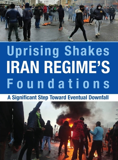 Uprising Shakes Iran Regime's Foundations: A Significant Step Toward Eventual Downfall by U. S. Representative Office, Ncri