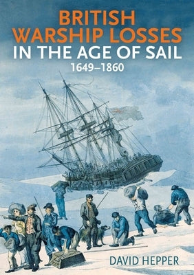 British Warship Losses in the Age of Sail: 1649-1859 by Hepper, David