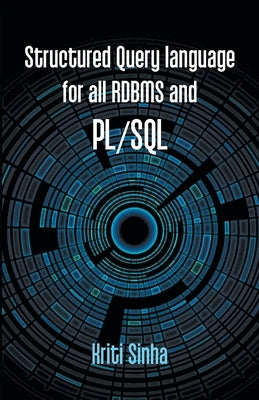 Structured Query language for all RDBMS and PL/SQL by Sinha, Kriti