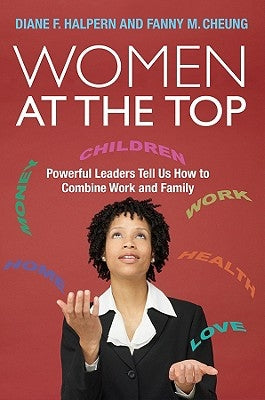 Women at the Top: Powerful Leaders Tell Us How to Combine Work and Family by Halpern, Diane F.