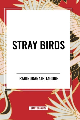 Stray Birds by Tagore, Rabindranath