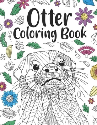 Otter Coloring Book: A Cute Adult Coloring Books for Otter Owner, Best Gift for Otter Lovers by Publishing, Paperland