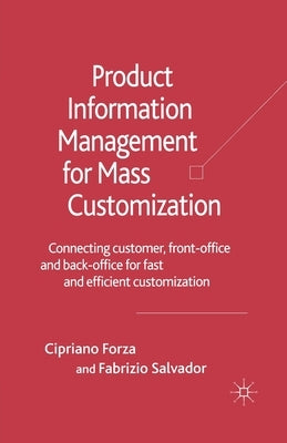 Product Information Management for Mass Customization: Connecting Customer, Front-Office and Back-Office for Fast and Efficient Customization by Forza, C.