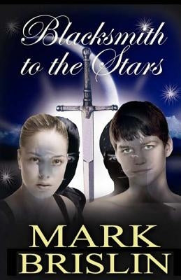 Blacksmith to the Stars by Brislin, Mark I.