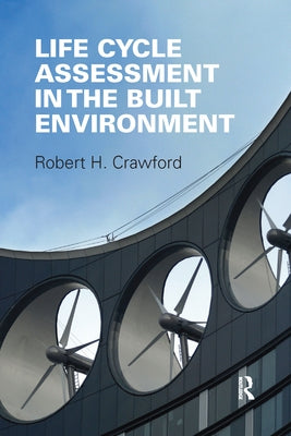 Life Cycle Assessment in the Built Environment by Crawford, Robert