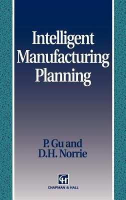 Intelligent Manufacturing Planning by Gu, P.