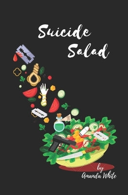 Suicide Salad by White, Amanda