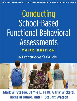Conducting School-Based Functional Behavioral Assessments: A Practitioner's Guide by Steege, Mark W.