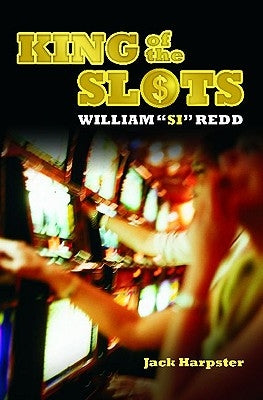 King of the Slots: William Si Redd by Harpster, Jack