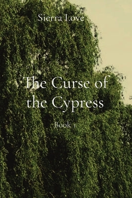 The Curse of the Cypress: Book 1 by Love, Sierra