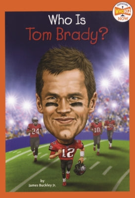 Who Is Tom Brady? by Buckley, James