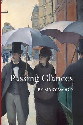 Passing Glances by Wood, Mary