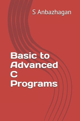 Basic to Advanced C Programs by Anbazhagan, S.
