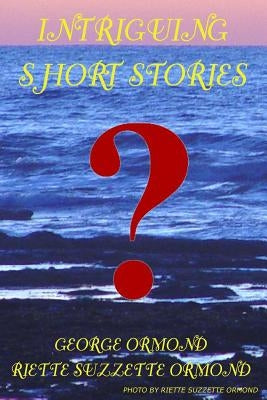 Intriguing Short Stories by Ormond, George