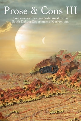 Prose & Cons III: Poetic views from inmates detained by the South Dakota Department of Corrections by Diggs, Lawrence