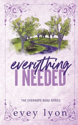 Everything I Needed: A Small Town Second Chance Accidental Pregnancy Romance by Lyon, Evey