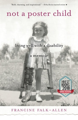 Not a Poster Child: Living Well with a Disability--A Memoir by Falk-Allen, Francine