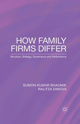 How Family Firms Differ: Structure, Strategy, Governance and Performance by Bhaumik, S.