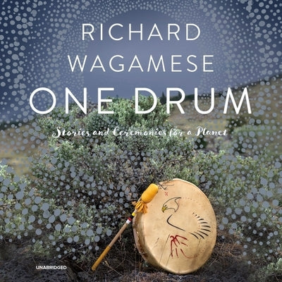 One Drum: Stories and Ceremonies for a Planet by Wagamese, Richard