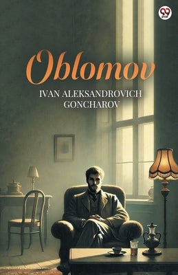 Oblomov by Goncharov, Ivan Aleksandrovich